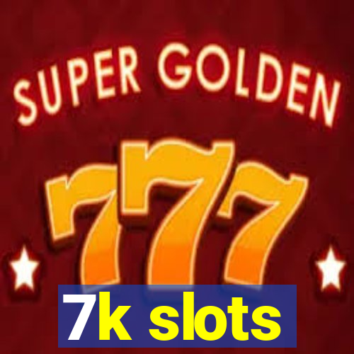 7k slots